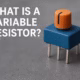 What Is Variable Resistor Feature Image